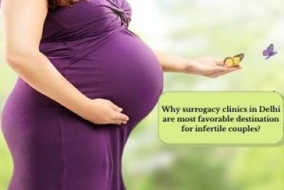 Why surrogacy clinics in Delhi are most favorable destination for infertile couples?