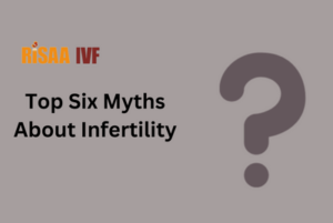 Read more about the article Top Six Myths About Infertility