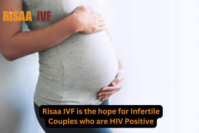 Risaa IVF is the hope for Infertile Couples who are HIV Positive