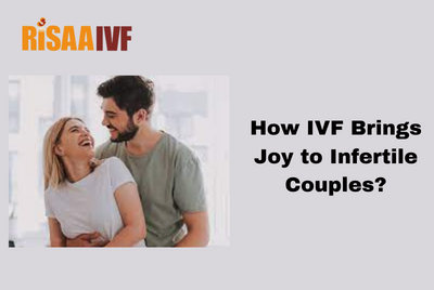 How IVF Brings Joy to Infertile Couples?