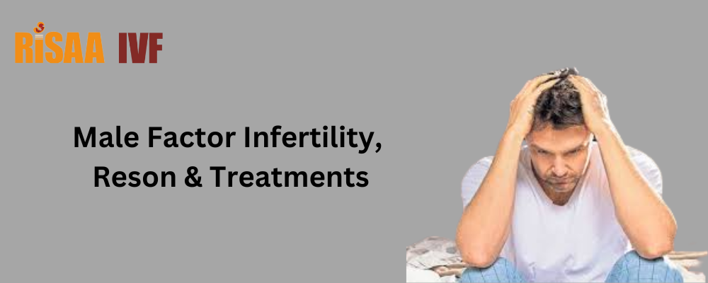 Male Factor Infertility, Reson & Treatments