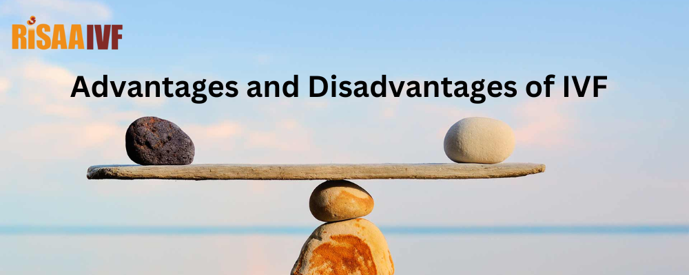 Advantages and Disadvantages of IVF