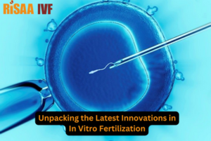 Read more about the article Unpacking the Latest Innovations in In Vitro Fertilization