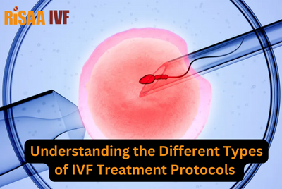 Understanding the Different Types of IVF Treatment Protocols