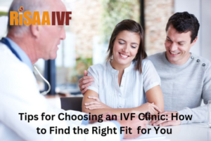 Read more about the article Tips for Choosing an IVF Clinic: How to Find the Right Fit  for You