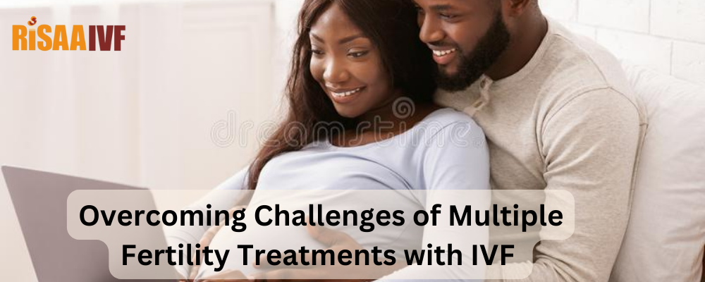 Overcoming Challenges of Multiple Fertility Treatments with IVF 