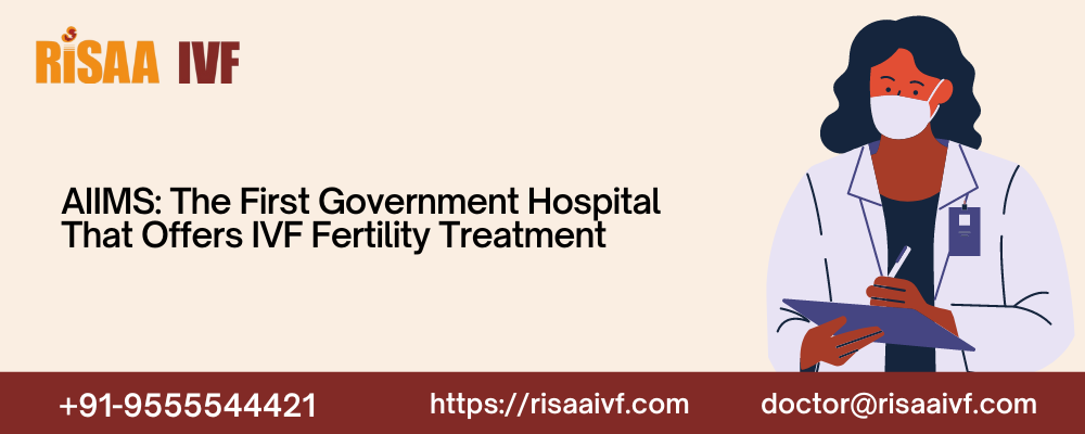 AIIMS: The First Government Hospital That Offers IVF Fertility Treatment