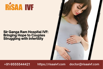 Sir Ganga Ram Hospital IVF: Bringing Hope to Couples Struggling with Infertility