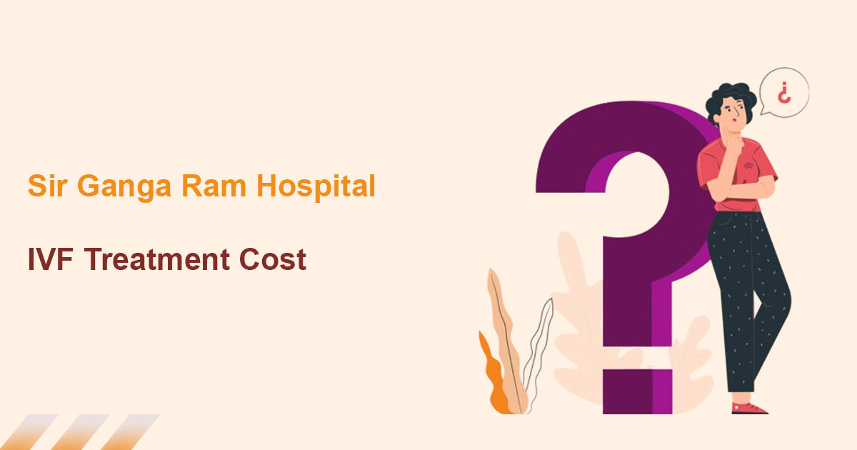 Sir Ganga Ram Hospital IVF Treatment Cost