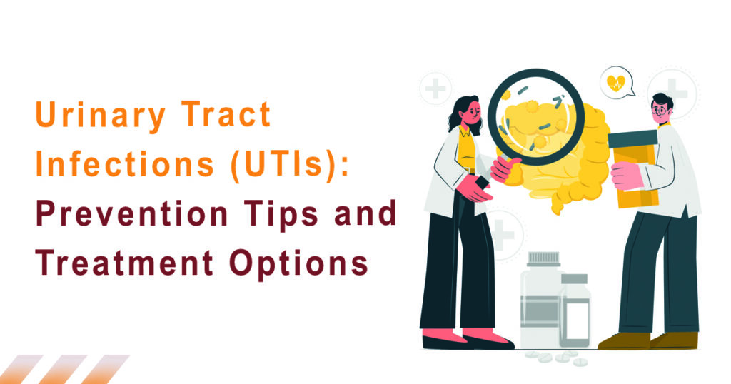 Urinary Tract Infections (UTIs): Prevention Tips and Treatment Options