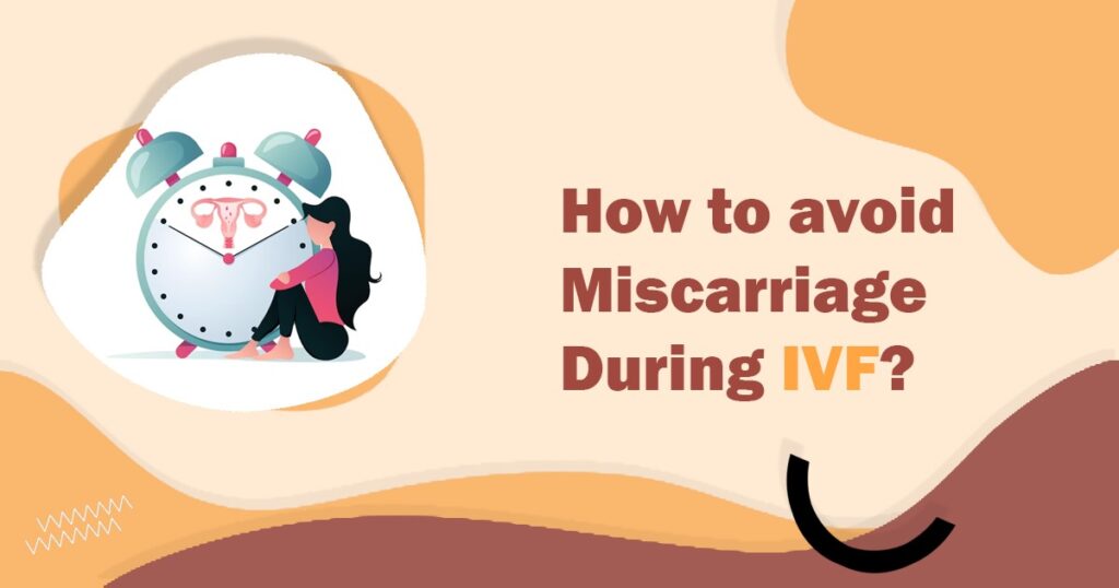 How to avoid Miscarriage During IVF