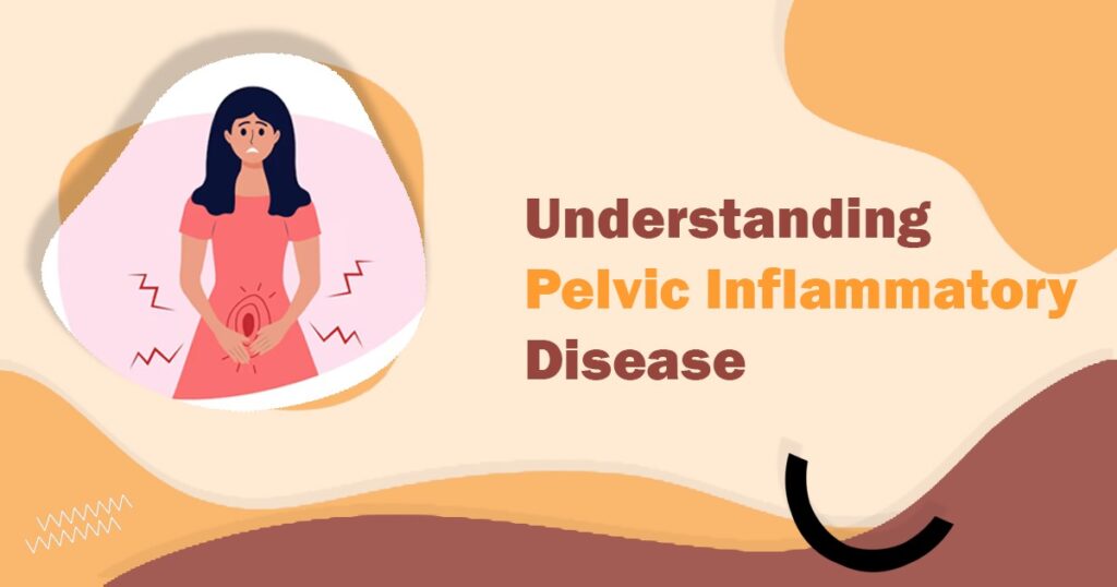 Understanding Pelvic Inflammatory Disease