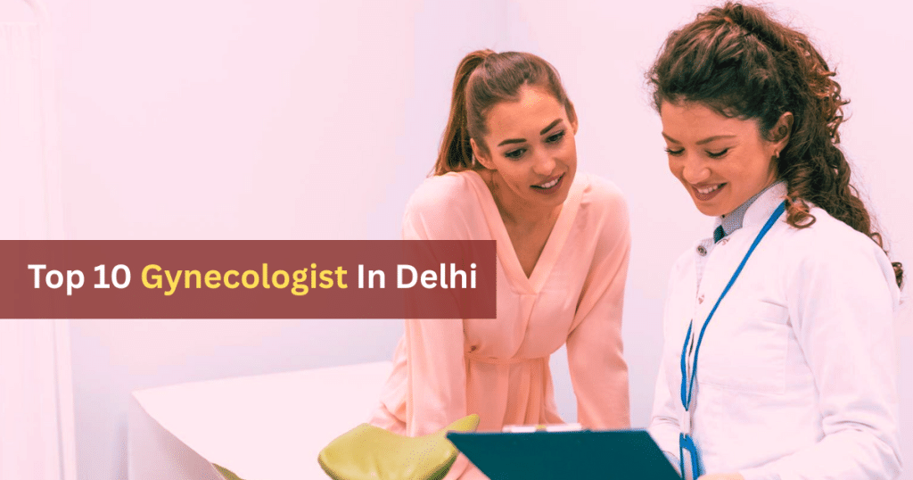 Top 10 Gynecologist In Delhi