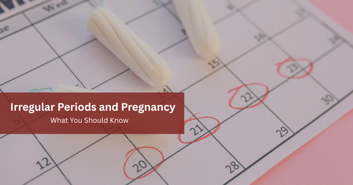 Irregular Periods and Pregnancy