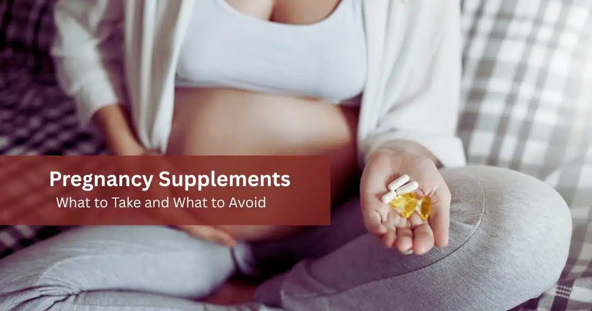 Pregnancy Supplements What to Take and What to Avoid