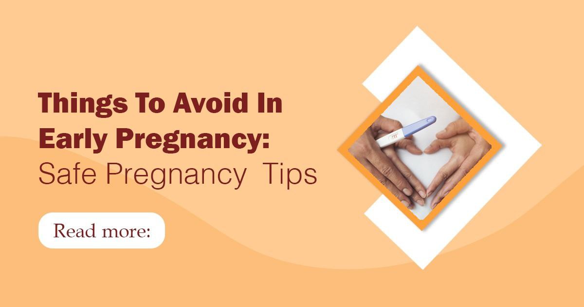 Things to avoid in early pregnancy
