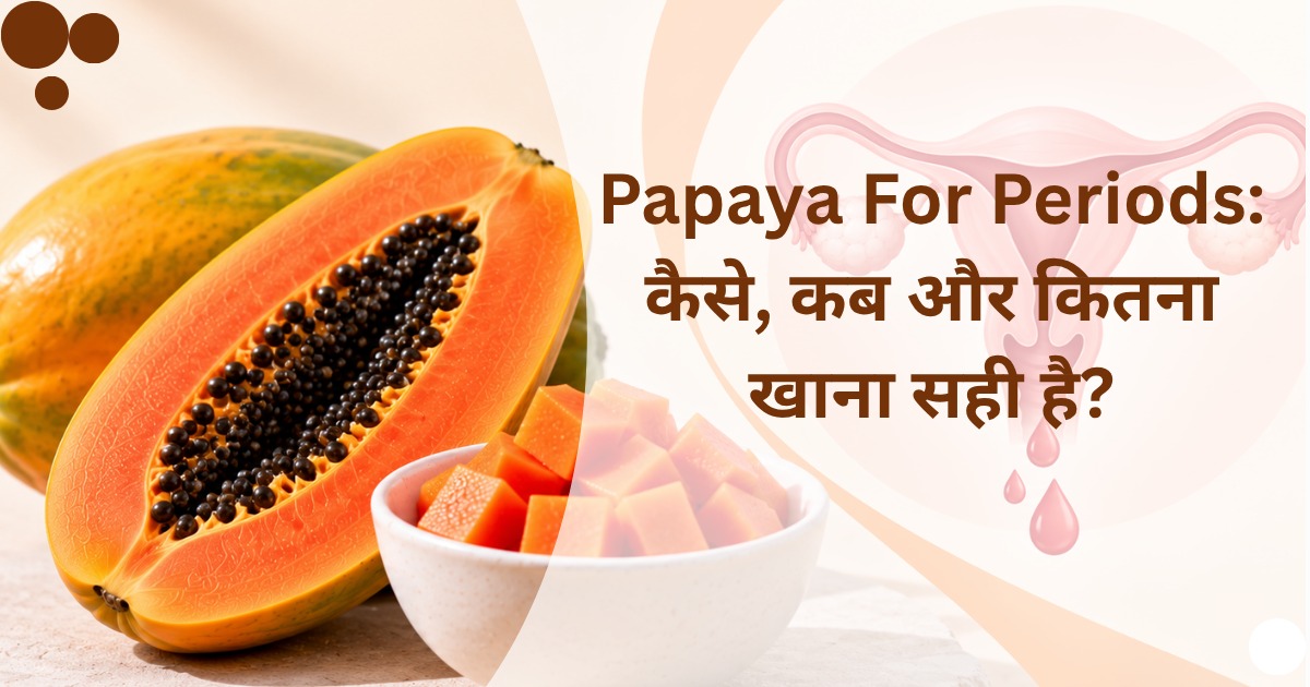 papaya for periods kaise kab aur kitna khana sahi hai hindi Risaa IVF Delhiv